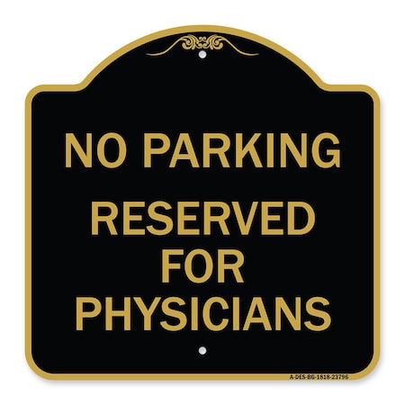 Signmission No Parking-Reserved for Physicians, Black & Gold Aluminum Sign, 18" x 18", BG-1818-23796 A-DES-BG-1818-23796